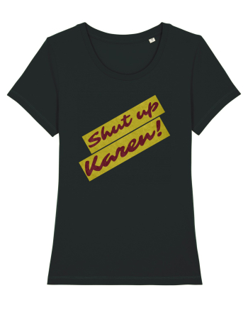 Shut Up Karen Meme Black