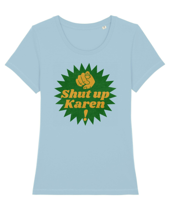 Shut Up Karen Meme Sky Blue