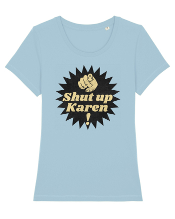 Shut Up Karen Meme Sky Blue