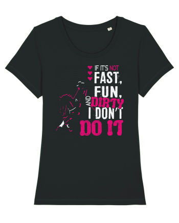 If its not fast fun dirty Black