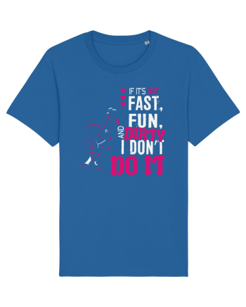 If its not fast fun dirty Royal Blue