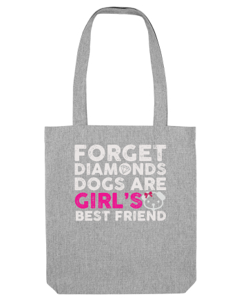 Forget Diamonds Dogs are Girls best friend. Heather Grey