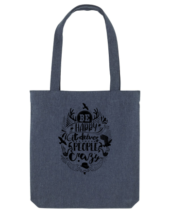 Be happy it drives people crazy Midnight Blue