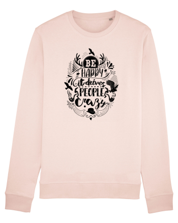 Be happy it drives people crazy Candy Pink