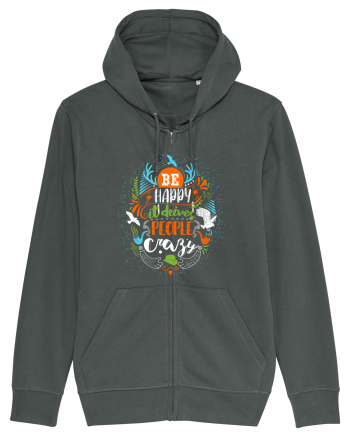 Be happy it drives people crazy Color Anthracite