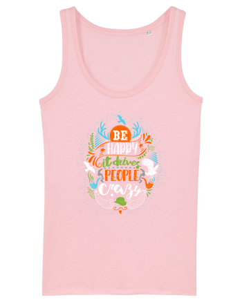 Be happy it drives people crazy Color Cotton Pink