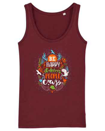 Be happy it drives people crazy Color Burgundy
