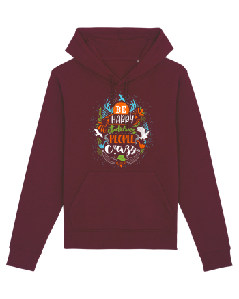 Be happy it drives people crazy Color Burgundy