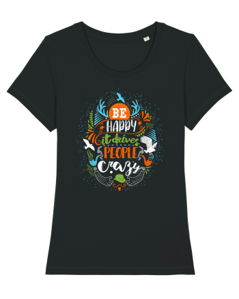 Be happy it drives people crazy Color Black