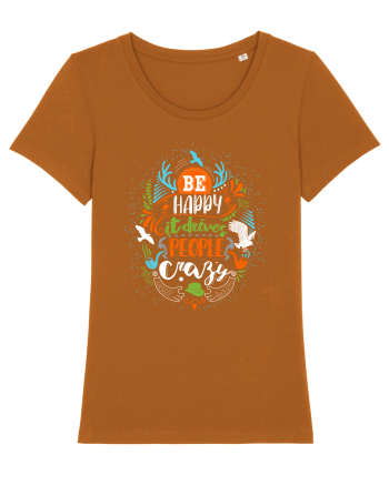 Be happy it drives people crazy Color Roasted Orange