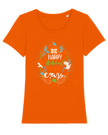 Be happy it drives people crazy Color Bright Orange