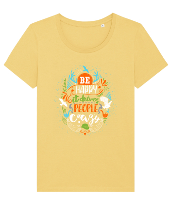 Be happy it drives people crazy Color Jojoba