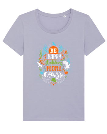 Be happy it drives people crazy Color Lavender