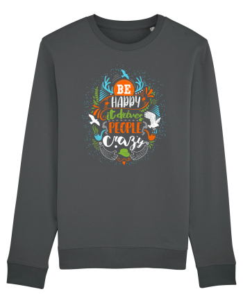 Be happy it drives people crazy Color Anthracite