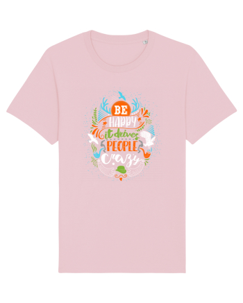 Be happy it drives people crazy Color Cotton Pink