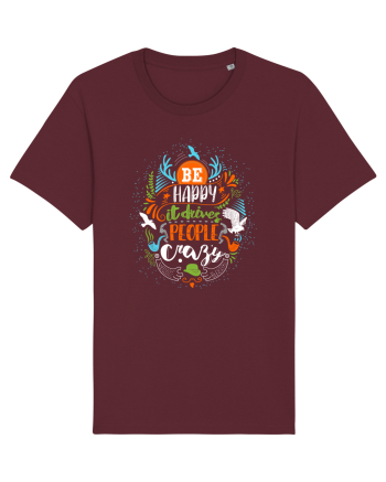 Be happy it drives people crazy Color Burgundy