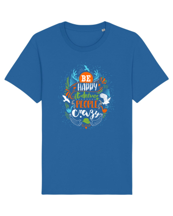 Be happy it drives people crazy Color Royal Blue