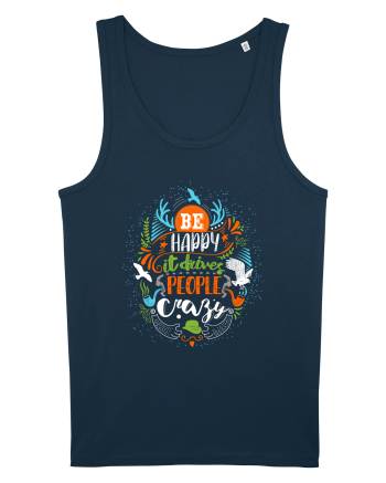 Be happy it drives people crazy Color Navy