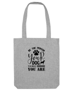 Be the Person Your Dog Thinks You are Sacoșă textilă