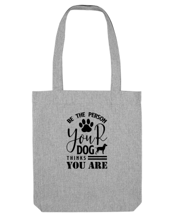 Be the Person Your Dog Thinks You are Heather Grey