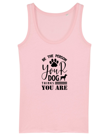 Be the Person Your Dog Thinks You are Cotton Pink