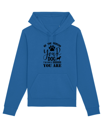 Be the Person Your Dog Thinks You are Royal Blue