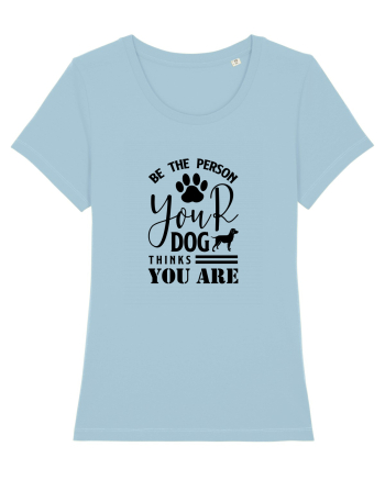 Be the Person Your Dog Thinks You are Sky Blue