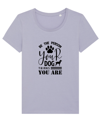 Be the Person Your Dog Thinks You are Lavender