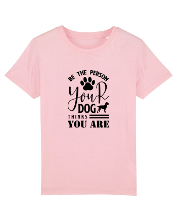 Be the Person Your Dog Thinks You are Cotton Pink