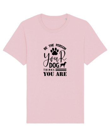 Be the Person Your Dog Thinks You are Cotton Pink