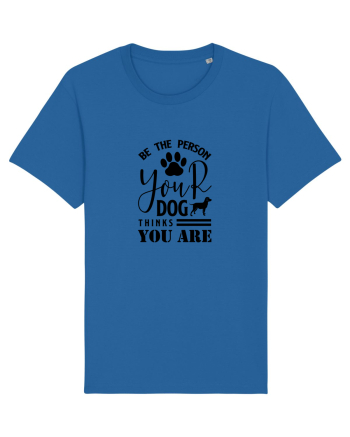 Be the Person Your Dog Thinks You are Royal Blue