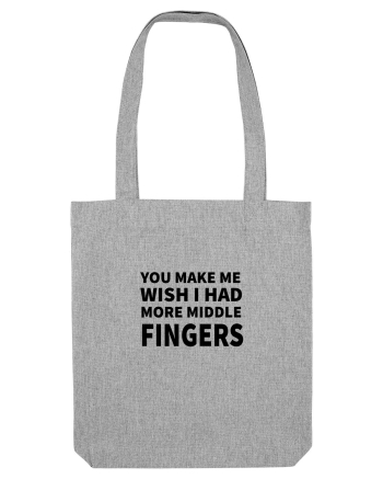 You Make Me Wish I Had More Middle Fingers Heather Grey