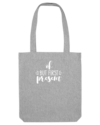 Ok, But First Present! Heather Grey
