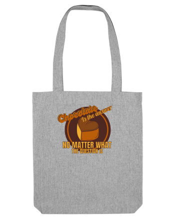 Chocolate IS The Answer,No Matter What Question Is Heather Grey