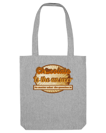 Chocolate IS The Answer,No Matter What Question Is Heather Grey