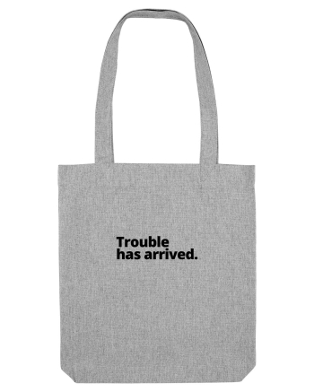 Trouble has arrived. (negru) Heather Grey