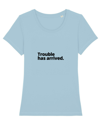 Trouble has arrived. (negru) Sky Blue