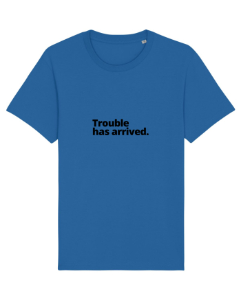 Trouble has arrived. (negru) Royal Blue