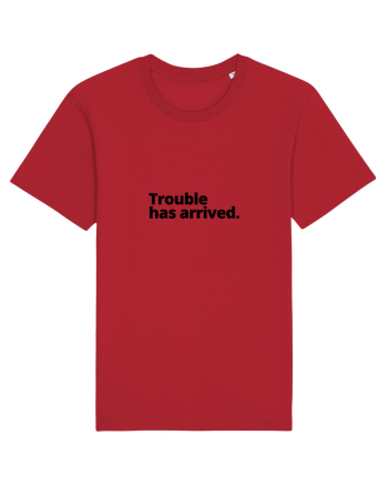 Trouble has arrived. (negru) Red
