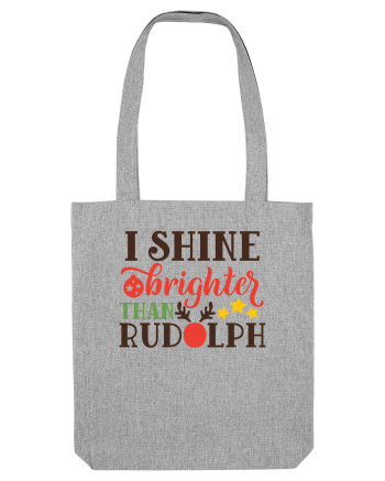 I shine Brighter than Rudolf Heather Grey