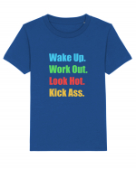 Wake Up. Work Out. Look Hot. Kick Ass Tricou mânecă scurtă  Copii Mini Creator