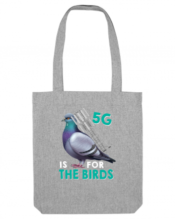 5G Is For The Birds Heather Grey