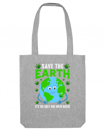 Save The Earth Is The Only One With Weed Heather Grey