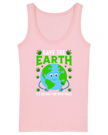 Save The Earth Is The Only One With Weed Cotton Pink