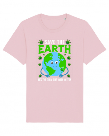 Save The Earth Is The Only One With Weed Cotton Pink