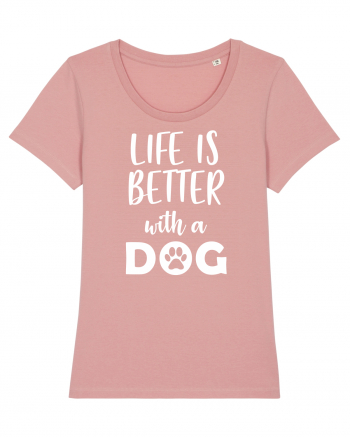 Life is better with a dog. Canyon Pink