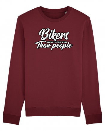 Bikers have more fun than people Burgundy