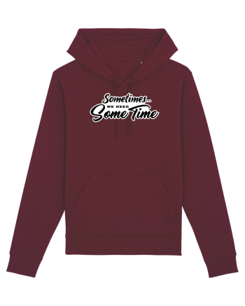 Sometimes we need some time Burgundy