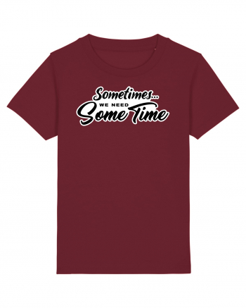 Sometimes we need some time Burgundy