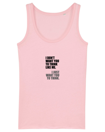 I Don’t Want You To Think Like Me. I Just Want You To Think. Cotton Pink